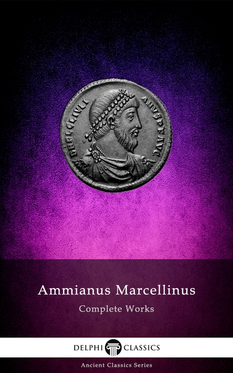 Delphi Complete Works of Ammianus Marcellinus (Illustrated) - Ammianus Marcellinus