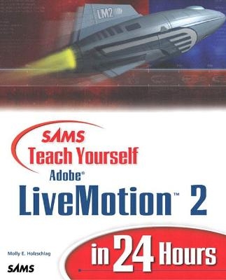 Sams Teach Yourself Adobe LiveMotion 2 in 24 Hours - Molly Holzschlag