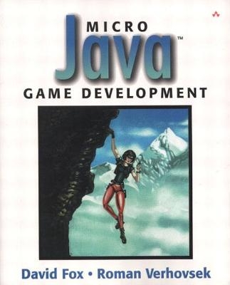 Micro Java™ Game Development - David Fox, Roman Verhovsek