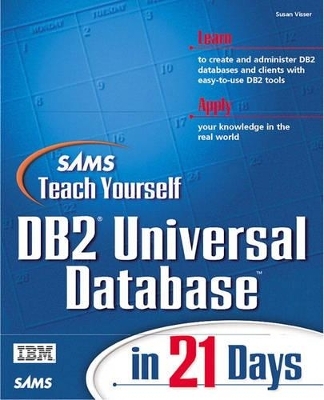 Sams Teach Yourself DB2 Universal Database in 21 Days - Susan Visser, Ibm Canada