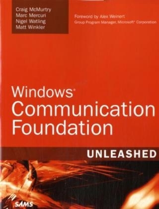 Windows Communication Foundation Unleashed (WCF) - Craig McMurty, Marc Mercuri, Nigel Watling, Matt Winkler