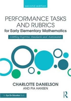 Performance Tasks and Rubrics for Early Elementary Mathematics - USA) Danielson Charlotte (Danielson Group, USA) Hansen Pia (Math Learning Center