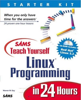 Sams Teach Yourself Linux Programming in 24 Hours - Warren Gay