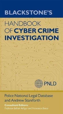 Blackstone's Handbook of Cyber Crime Investigation - Andrew Staniforth, Police National Legal Database (PNLD)