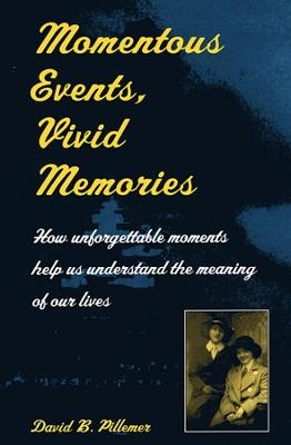 Momentous Events, Vivid Memories - David B. Pillemer