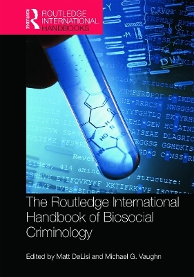 The Routledge International Handbook of Biosocial Criminology - 