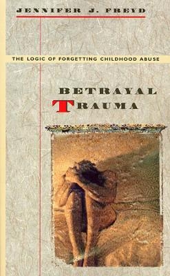 Betrayal Trauma - Jennifer J. Freyd