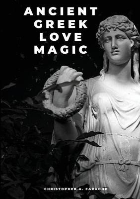 Ancient Greek Love Magic - Christopher A. Faraone