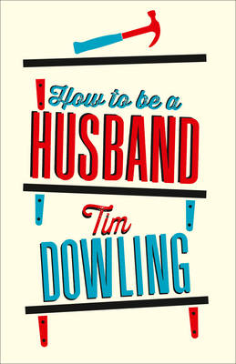 How to Be a Husband - Tim Dowling