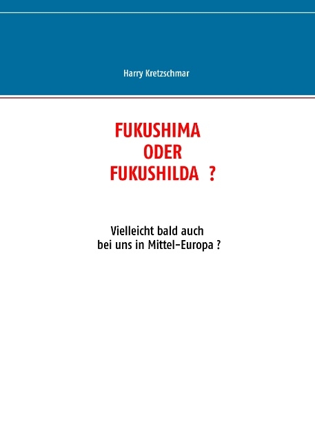 FUKUSHIMA ODER FUKUSHILDA ? - Harry Kretzschmar