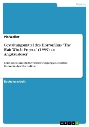 Gestaltungsmittel des Horrorfilms "The Blair Witch Project" (1999) als AngstauslÃ¶ser - Pia Weiler