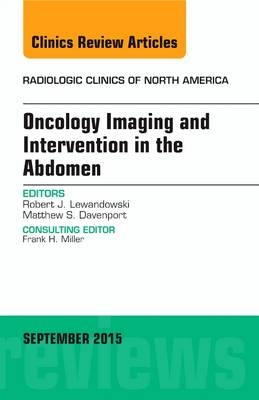 Oncology Imaging and Intervention in the Abdomen, An Issue of Radiologic Clinics of North America -  Robert J. Lewandowski