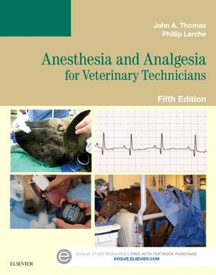 Anesthesia and Analgesia for Veterinary Technicians - E-Book -  John Thomas,  Phillip Lerche