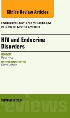 HIV and Endocrine Disorders, An Issue of Endocrinology and Metabolism Clinics of North America - Paul Hruz