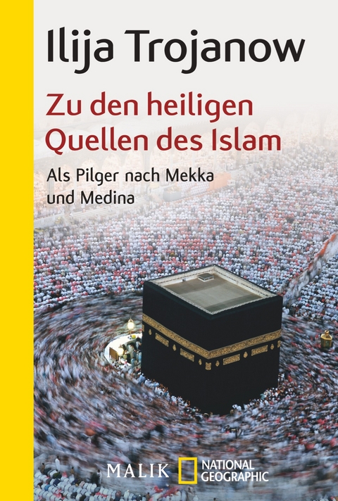 Zu den heiligen Quellen des Islam - Ilija Trojanow