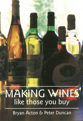 Making Wines Like Those You Buy - Bryan Acton, Peter M. Duncan