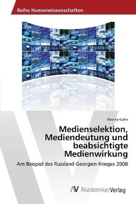 Medienselektion, Mediendeutung und beabsichtigte Medienwirkung - Alwina Kuhn