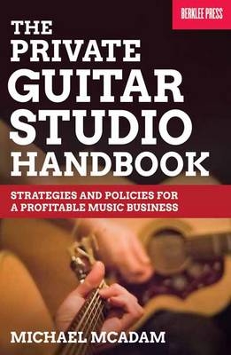 The Private Guitar Studio Handbook - Michael McAdam