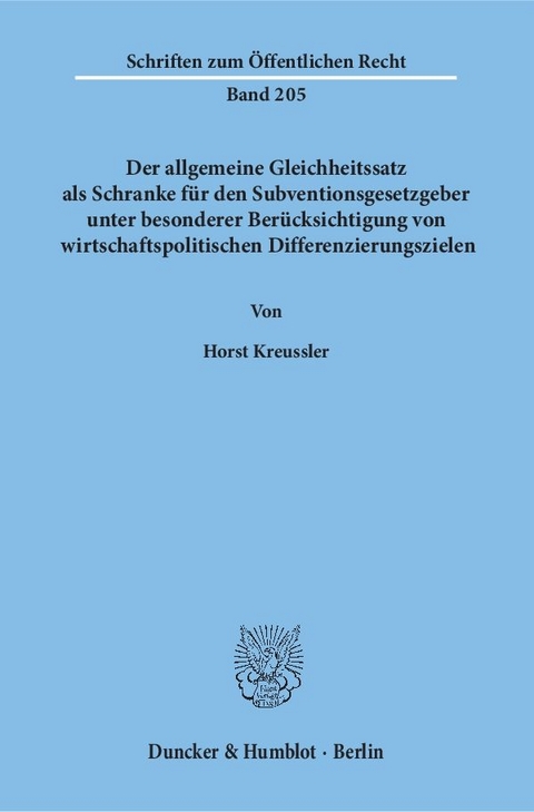 Der allgemeine Gleichheitssatz als Schranke für den Subventionsgesetzgeber unter besonderer Berücksichtigung von wirtschaftspolitischen Differenzierungszielen. - Horst Kreussler