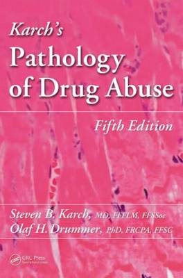 Karch''s Pathology of Drug Abuse -  Olaf Drummer,  Steven B. Karch MD