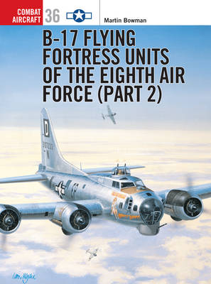 B-17 Flying Fortress Units of the Eighth Air Force (part 2) -  Martin Bowman