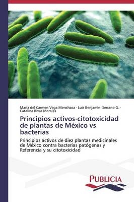 Principios activos-citotoxicidad de plantas de México vs bacterias - María del Carmen Vega Menchaca, Luis Benjamín Serrano G., Catalina Rivas Morales