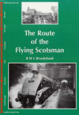 The Route of the Flying Scotsman - Benjamin W.L. Brooksbank