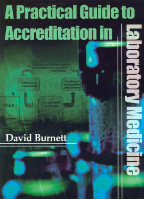 A Practical Guide to Accreditation in Laboratory Medicine - David Burnett