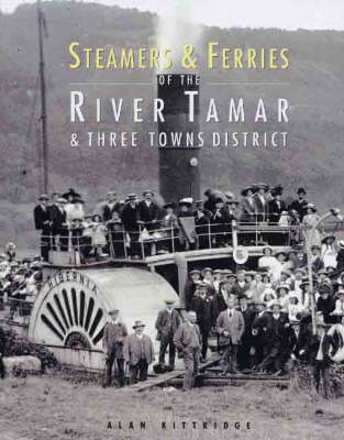 Steamers and Ferries of the River Tamar and Three Towns District - Alan Kittridge