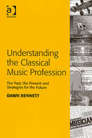 Understanding the Classical Music Profession -  Dawn Elizabeth Bennett