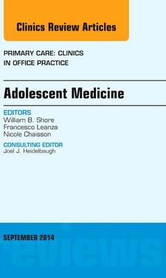 Adolescent Medicine, An Issue of Primary Care: Clinics in Office Practice - William B. Shore