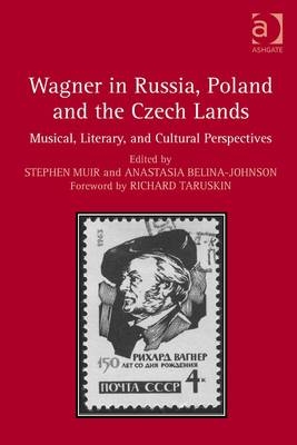 Wagner in Russia, Poland and the Czech Lands -  Anastasia Belina-Johnson,  Stephen Muir