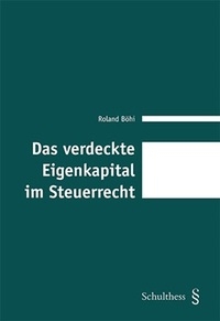 Das verdeckte Eigenkapital im Steuerrecht - Roland Böhi