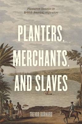 Planters, Merchants, and Slaves -  Burnard Trevor Burnard