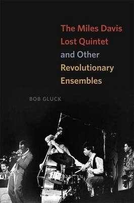 Miles Davis Lost Quintet and Other Revolutionary Ensembles -  Gluck Bob Gluck