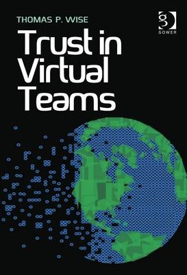 Trust in Virtual Teams -  Thomas P. Wise