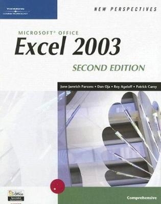 New Perspectives on Microsoft Office Excel 2003, Comprehensive, Second Edition - June Jamrich Parsons, Dan Oja, Roy Ageloff, Patrick Carey