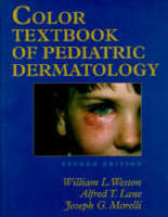 Color Textbook of Pediatric Dermatology - Alfred T. Lane, Joseph G. Morelli, William L. Weston