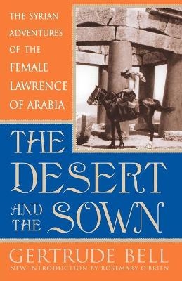 The Desert and the Sown - Gertrude Bell