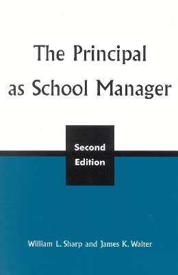 The Principal as School Manager, 2nd ed - William L. Sharp, James K. Walter