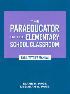 The Paraeducator in the Elementary School Classroom - Diane R. Page, Deborah S. Page