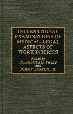 International Examinations of Medical-Legal Aspects of Work Injuries - Elizabeth H. Yates, John F. Burton  Jr.