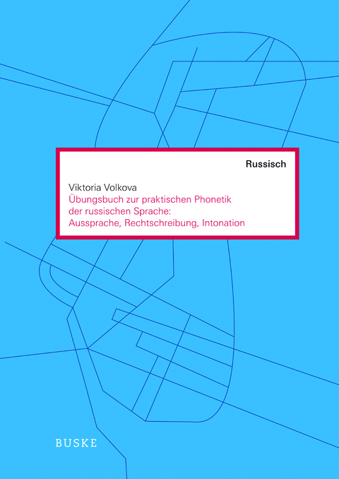 Übungen zur praktischen Phonetik der russischen Sprache: Aussprache, Rechtschreibung, Intonation - Viktoria Volkova