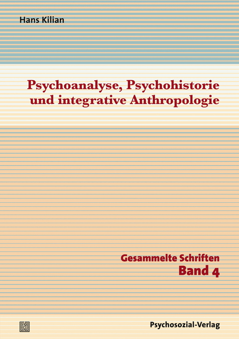 Psychoanalyse, Psychohistorie und integrative Anthropologie - Hans Kilian