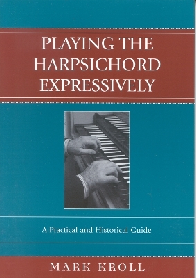 Playing the Harpsichord Expressively - Mark Kroll