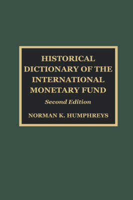 Historical Dictionary of the International Monetary Fund - Norman K. Humphreys