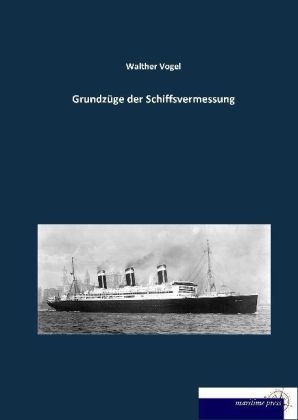 GrundzÃ¼ge der Schiffsvermessung - Walther Vogel