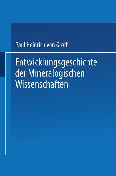 Entwicklungsgeschichte der Mineralogischen Wissenschaften - Paul Heinrich Von Groth