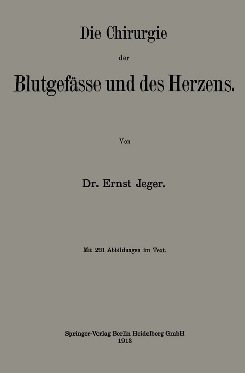 Die Chirurgie der Blutgefässe und des Herzens - Ernst Jeger