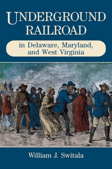 Underground Railroad in Delaware, Maryland, and West Virginia -  William J. Switala